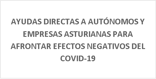 Imagen noticia:  Ayudas directas a autónomos  y empresas asturianas para afrontar efectos negativos del COVID-19